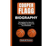 COOPER FLAGG BIOGRAPHY: The Inspiring True Story of a Young Athletes Journey to the Top of Basketball
