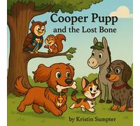 Cooper Pupp And The Lost Bone: A Cooper Pupp Series Book (Cooper Pupp's Adventures With God)