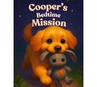 Cooper’s Bedtime Mission: A heartwarming picture book featuring a loyal puppy's quest to find a missing toy, highlighting friendship, determination, ... with charming illustrations (Pet Stories)