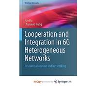 Cooperation and Integration in 6G Heterogeneous Networks: Resource Allocation and Networking