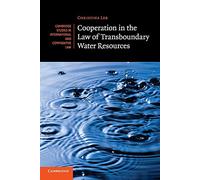 Cooperation in the Law of Transboundary Water Resources: 102 (Cambridge Studies in International and Comparative Law, Series Number 102)