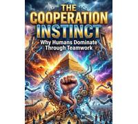 Cooperation Instinct: Why Humans Dominate Through Teamwork