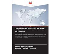 Coopération Sud-Sud et mise en réseau: Impact dans les domaines de la science, de la technologie et de l'innovation sur la base de l'établissement de l'Organisation de coopération du Sud (OSC)