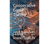 Cooperative Game Theory: Coalitions, Bargaining, and the Shapley Value (The Game Theory Library)
