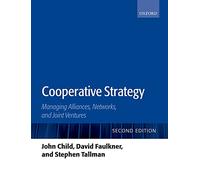 Cooperative Strategy: Managing Alliances, Networks, and Joint Ventures