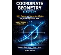 Coordinate Geometry Mastery: 500+ Problems with Step-by-Step Solutions for SAT, ACT & High School Math | Distance, Slope, Lines, Circles &Conics