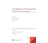 Coordination and Cooperation: Tax Policy in the 21st Century: 81 (Series on International Taxation)