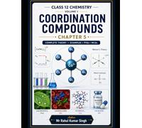 Coordination Compounds: Complete Theory, Solved Examples, MCQs, PYQs & Practice Questions (Class 12 Chemistry Chapterwise Master Series)