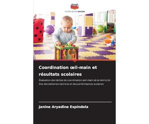 Coordination oeil-main et résultats scolaires: Évaluation des tâches de coordination ¿il-main de la motricité fine des batteries motrices et des performances scolaires