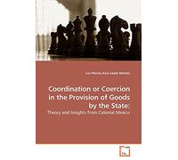 Coordination or Coercion in the Provision of Goods by the State:: Theory and Insights from Colonial Mexico