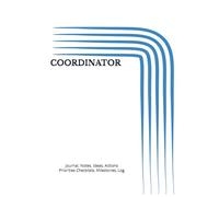 COORDINATOR: Journal, Notes, Ideas, Priorities Checklists, Actions, Log-Tool for Daily Goal Setting Tracker Planner | Time Management | Performance ... for Meetings Productivity to do list notebook