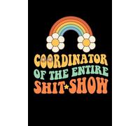 Coordinator Of The Entire Shit Show: Funny Notebook For Coworkers, Team work , friends , colleague, Managers, Boss, Human Resource Staff , 120 Pages