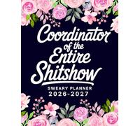 Coordinator Of The Entire Shitshow Sweary Planner 2026-2027: Large Two year Calendar, Monthly Organizer With Swear Word Affirmation, Inspirational Cuss Word | Funny Gifts For Tired-Ass Women