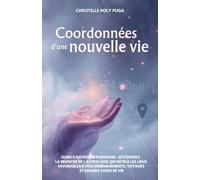 Coordonnées d'une nouvelle vie: Guide d’astrocartographie : découvrez la branche de l’astrologie qui révèle les lieux favorables à vos déménagements, voyages et grands choix de vie