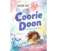 Coorie Doon: A Scottish Lullaby Story: The stunning debut picture book from critically acclaimed Scottish poet Jackie Kay