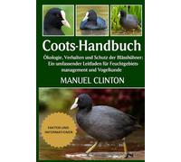 Coots-Handbuch: Ökologie, Verhalten und Schutz der Blässhühner: Ein umfassender Leitfaden für Feuchtgebietsmanagement und Vogelkunde
