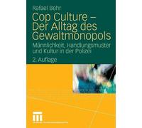 Cop Culture - Der Alltag des Gewaltmonopols: M?nnlichkeit, Handlungsmuster und K