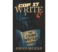 Cop It Write: The Crime Writer's Handbook