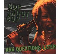 Cop Shoot Cop - Ask Questions Later [VINYL]