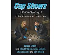 Cop Shows: A Critical History of Police Dramas on Television