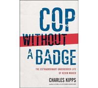 Cop Without a Badge: The Extraordinary Undercover Life of Kevin Maher
