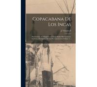 Copacabana De Los Incas : Documentos Autolinguisticos E Isografiados Del Ayamaru-ayamara, Protogonos De Los Pre-americanos, Volume 1...