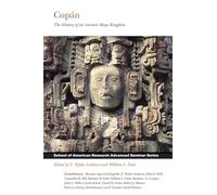 Copan: The History of an Ancient Maya Kingdom (School of American Research Advanced Seminar Series) (School for Advanced Research Advanced Seminar Series)