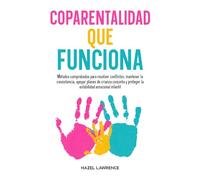 Coparentalidad que funciona: Métodos comprobados para resolver conflictos, mantener la consistencia, apoyar planes de crianza conjunta y proteger la ... infantil (Crianza con claridad y conexión)