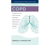 COPD : Answers to Your Most Pressing Questions about Chronic Obstructive Pulmonary Disease