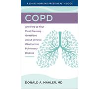 COPD : Answers to Your Most Pressing Questions about Chronic Obstructive Pulmonary Disease