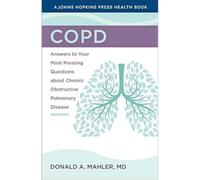 COPD: Answers to Your Most Pressing Questions about Chronic Obstructive Pulmonary Disease (A Johns Hopkins Press Health Book)