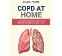 COPD AT HOME: Lung Health, Breathing Exercises, and Comfort Strategies for Daily Living