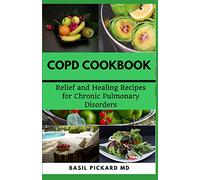 COPD COOKBOOK: Relief and Healing Recipes for Chronic Pulmonary Disorders