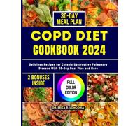 COPD DIET COOKBOOK 2024: Delicious Recipes for Chronic Obstructive Pulmonary Disease With 30-Day Meal Plan and More (Cookbooks for Wellness)