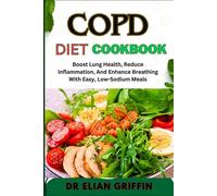 COPD DIET COOKBOOK: Boost Lung Health, Reduce Inflammation, And Enhance Breathing With Easy, Low-Sodium Meals