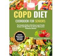 COPD DIET COOKBOOK FOR SENIORS: The Complete Guide to Nutritious Lung-Friendly Recipes with Meal Plan for Chronic Obstructive Pulmonary Disease