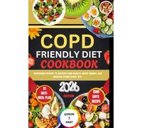 COPD-FRIENDLY DIET COOKBOOK: Nourishing Recipes to Support Lung Health, Boost Energy, and Breathe Easier Every Day