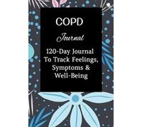 COPD Journal: A 120-Day Logbook to Tracking Feelings, Symptoms, and Well-Being