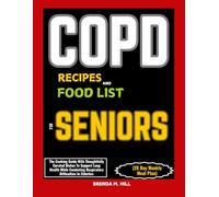 COPD RECIPES AND FOOD LIST FOR SENIORS (28 Day Weekly Meal Plan): The Cooking Guide With Thoughtfully Curated Dishes To Support Lung Health While Combating Respiratory Difficulties In Elderlies