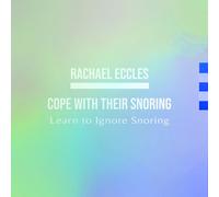Cope with Their Snoring: Learn to Ignore Snoring and Sleep Well, Overcome Noise Sensitivity to the Sound of Snoring, Hypnotherapy Self Hypnosis CD (Rachael Eccles Guided Meditation & Hypnosis CDs)