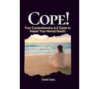 Cope!: Your Comprehensive A-Z Guide to Master Your Mental Health (Mental Wellness Essentials)