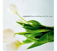 Copeland - Know Nothing Stays The Same