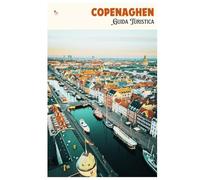 Copenaghen Guida Turistica: Attrazioni, musei, cultura gastronomica, alloggi, escursioni e itinerari