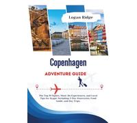 Copenhagen Adventure Guide: The Top 10 Sights, Must-Do Experiences, and Local Tips for Hygge: Including 3-Day Itineraries, Food Guide, and Day Trips.