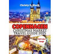 Copenhagen Christmas Market Travel Guide 2025: Discover the Magic of Christmas Markets, New Year Celebrations, Festive Events, and Cozy Gatherings (Travel Guide Books)