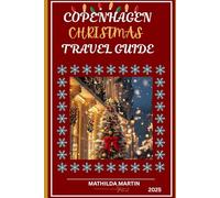 Copenhagen Christmas Travel Guide 2025: Everything you need for an extraordinary adventure: A winter Escape across Denmark.