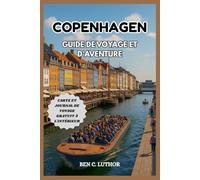 COPENHAGEN GUIDE DE VOYAGE ET D'AVENTURE: Un compagnon de vacances complet et mis à jour pour explorer le joyau de la couronne du Danemark et la ville ... (Adventure & Travel Guide Series (2025-2026))