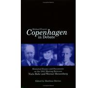 Copenhagen in Debate: Historical Essays And Documents on the 1941 Meeting Between Niels Bohr And Werner Heisenberg