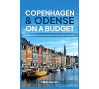 Copenhagen & Odense On A Budget: The Hidden Gems Travel Guide to Denmark's Most Captivating Cities