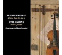 Copenhagen Piano Quartet - Friedrich Kuhlau, Otto Malling: Piano Quartet No. 3 & Piano Quartet in C minor